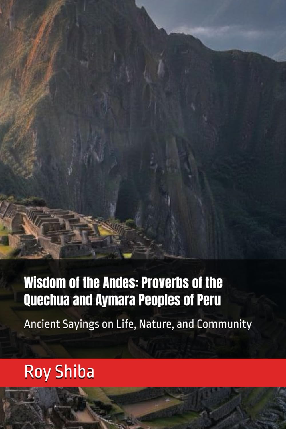 Wisdom of the Andes: Proverbs of the Quechua and Aymara Peoples of Peru: Ancient Sayings on Life, Nature, and Community (The World Wisdom Archive)