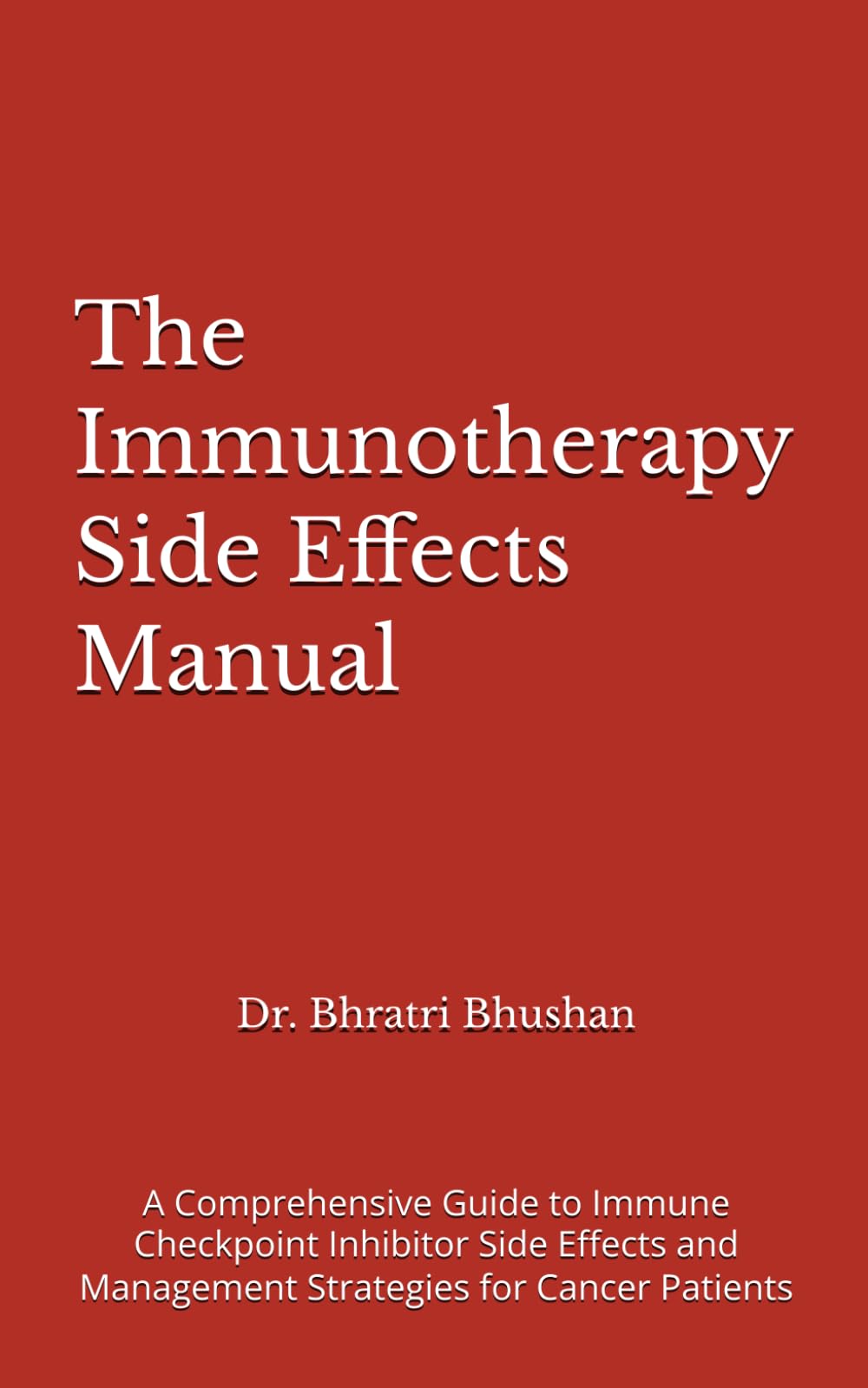 The Immunotherapy Side Effects Manual: A Comprehensive Guide to Immune Checkpoint Inhibitor Side Effects and Management Strategies for Cancer Patients