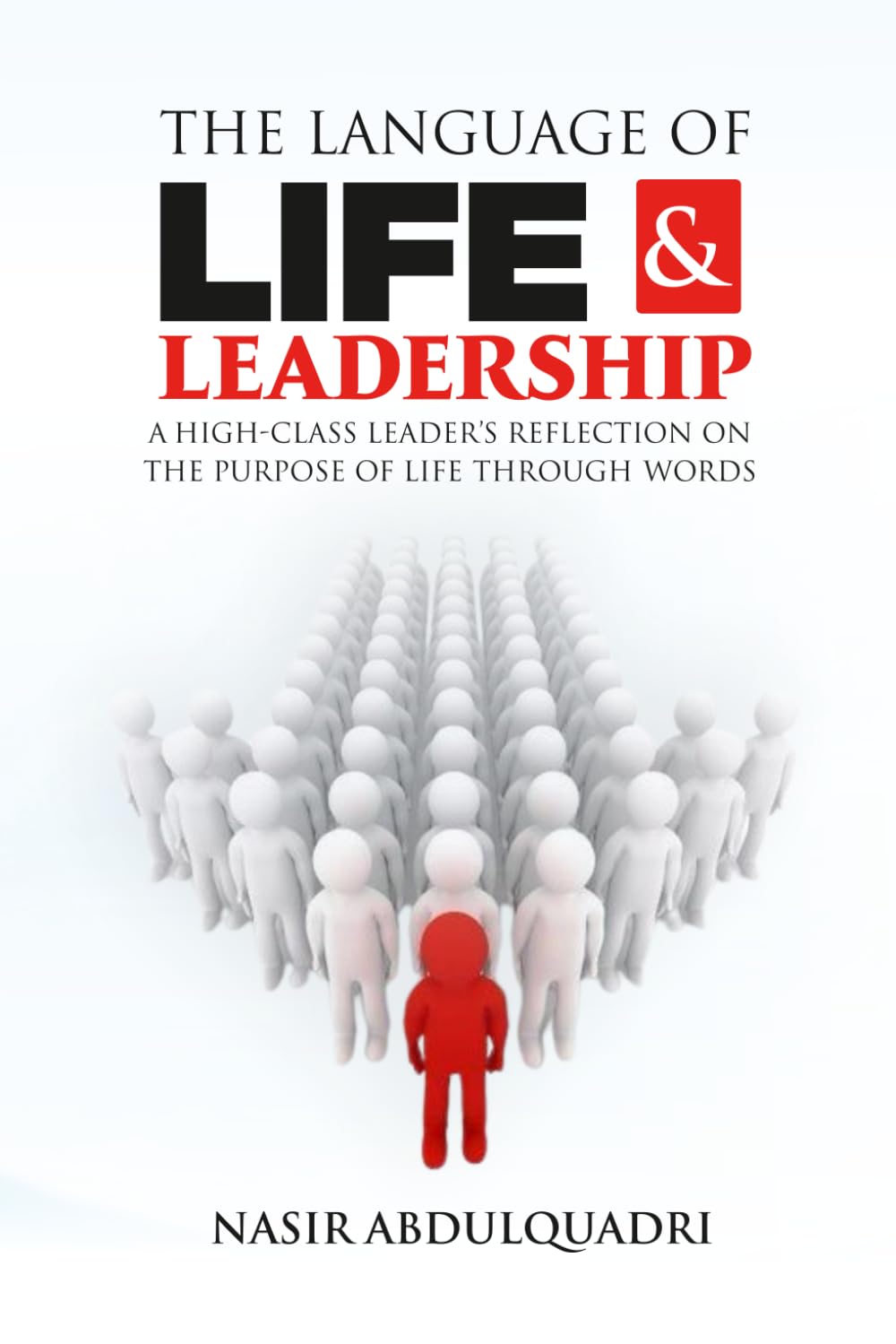 The Language of Life And Leadership: A High-class Leader's Reflection on the Purpose of Life through Words