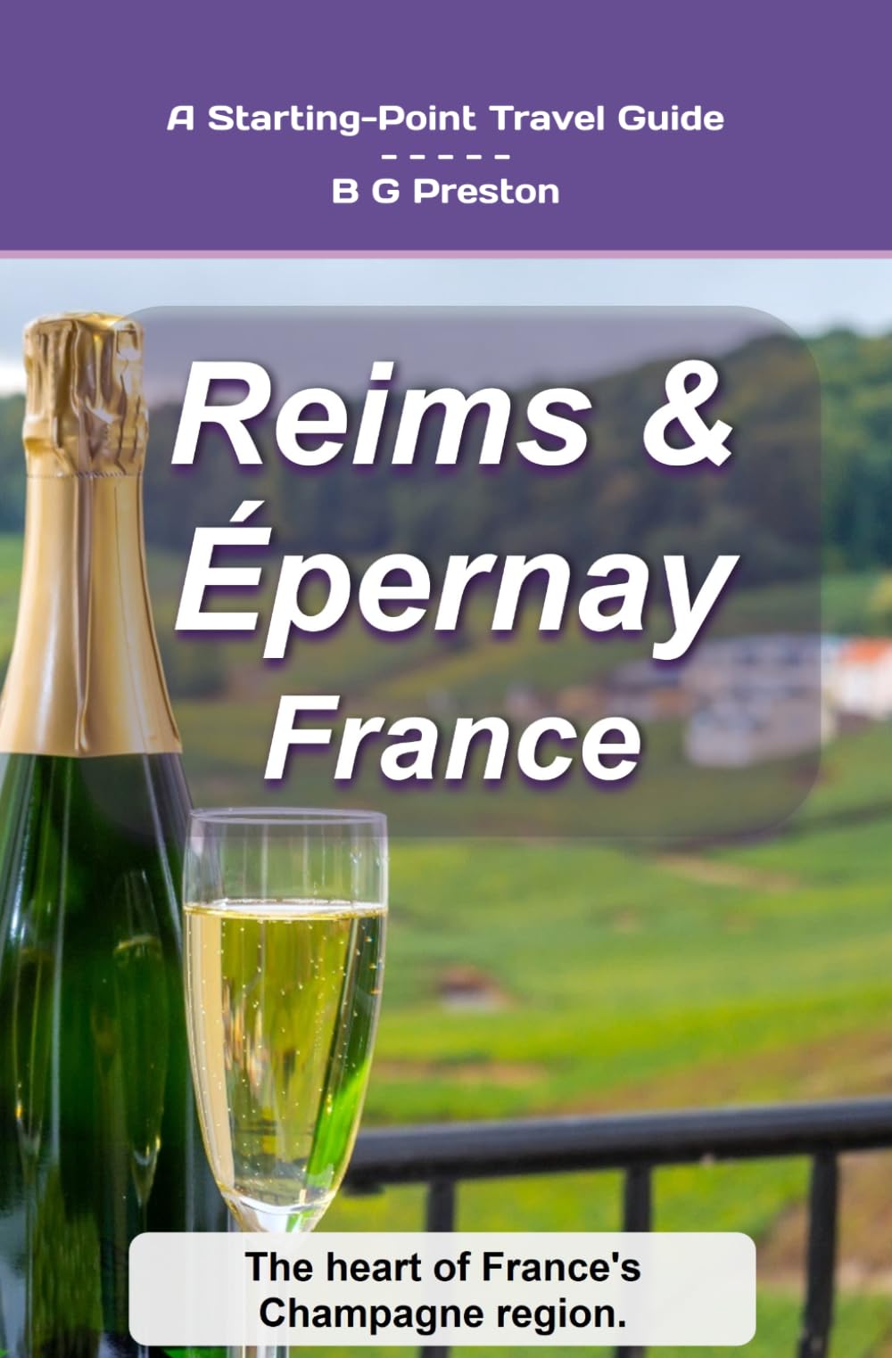 Reims and Épernay, France: The Heart of the Champagne Region: 15 (Starting-Point Travel Guides)