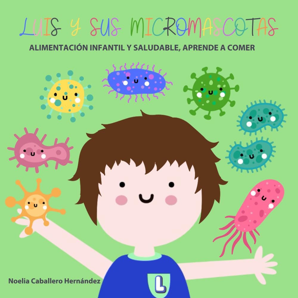 LUIS Y SUS MICROMASCOTAS: ALIMENTACIÓN INFANTIL Y SALUDABLE, APRENDE A COMER