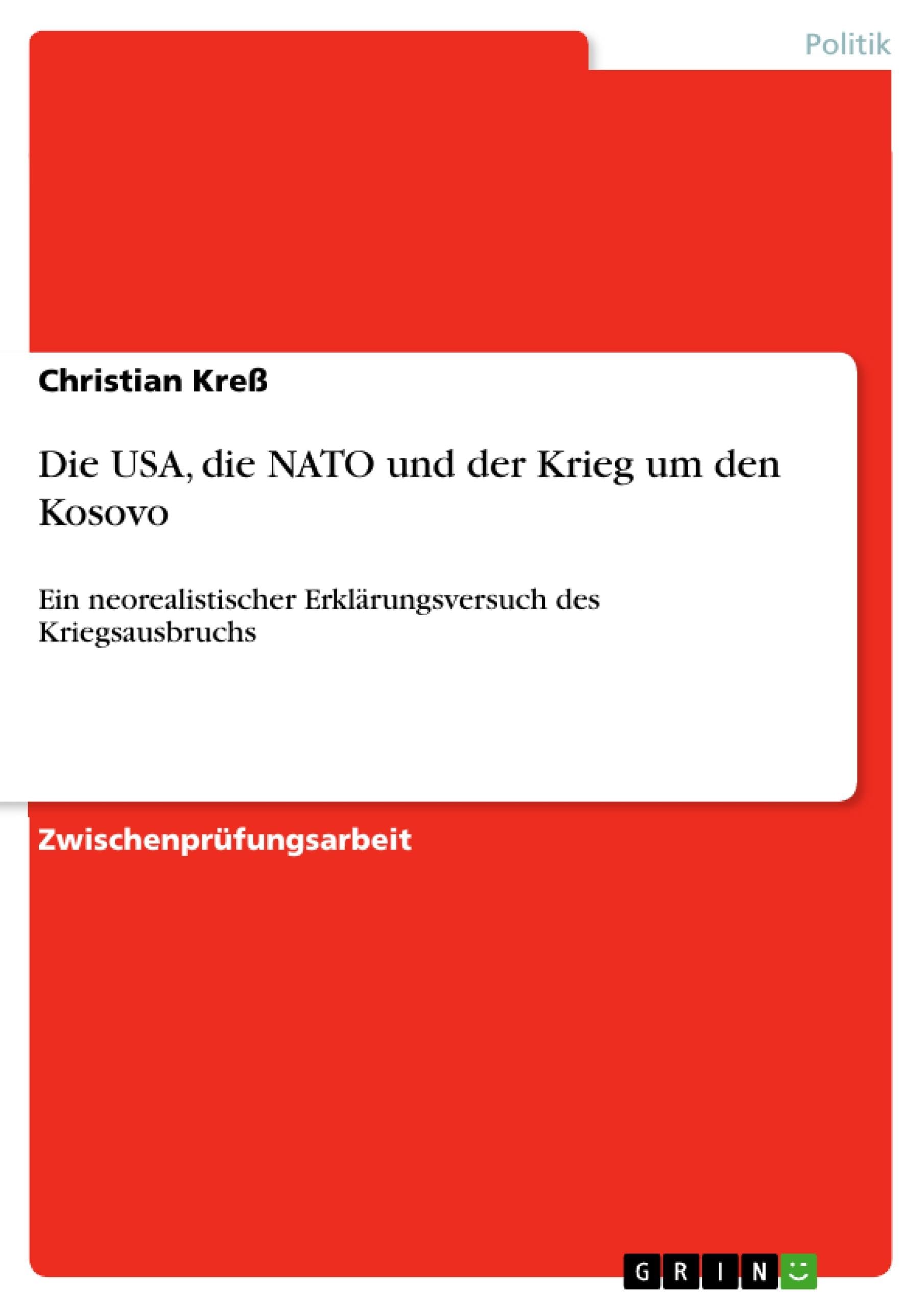 Die USA, die NATO und der Krieg um den Kosovo: Ein neorealistischer Erklärungsversuch des Kriegsausbruchs