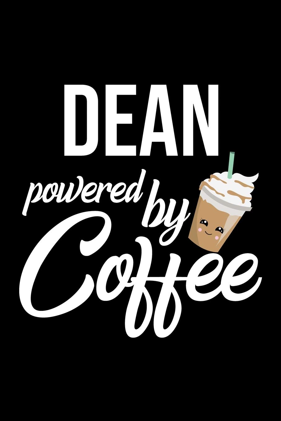 Dean Powered by Coffee: Christmas Gift for Dean | Funny Dean Journal | Best 2019 Christmas Present Lined Journal | 6x9inch 120 pages