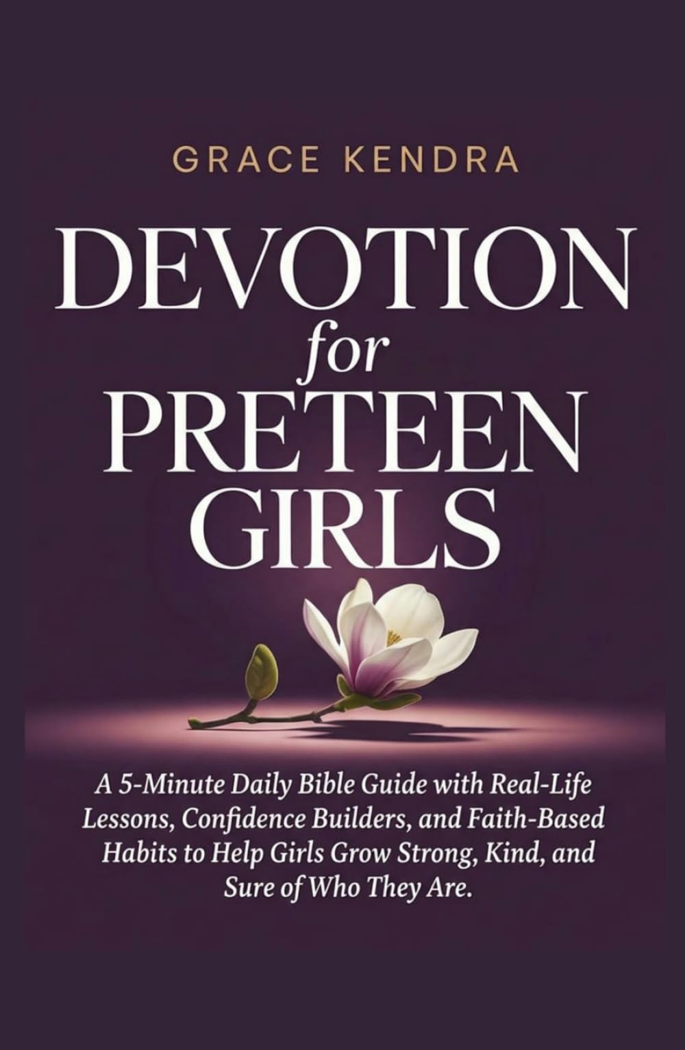 Devotion for Preteen Girls: A 5-Minute Daily Bible Guide with Real-Life Lessons, Confidence Builders, and Faith-Based Habits to Help Girls Grow Strong, Kind, and Sure of Who They Are.