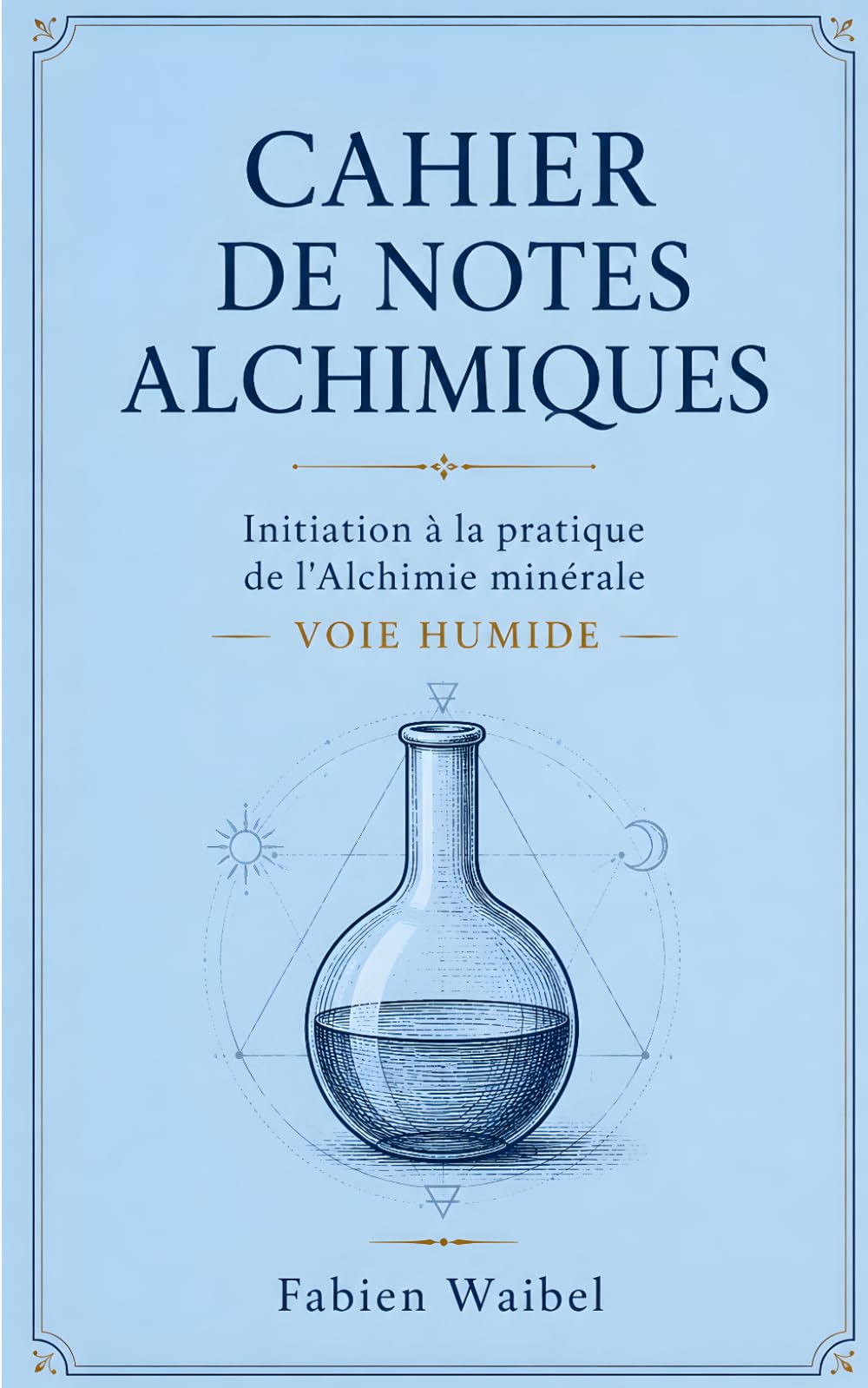 Initiation à la pratique de l’alchimie minérale: La voie humide