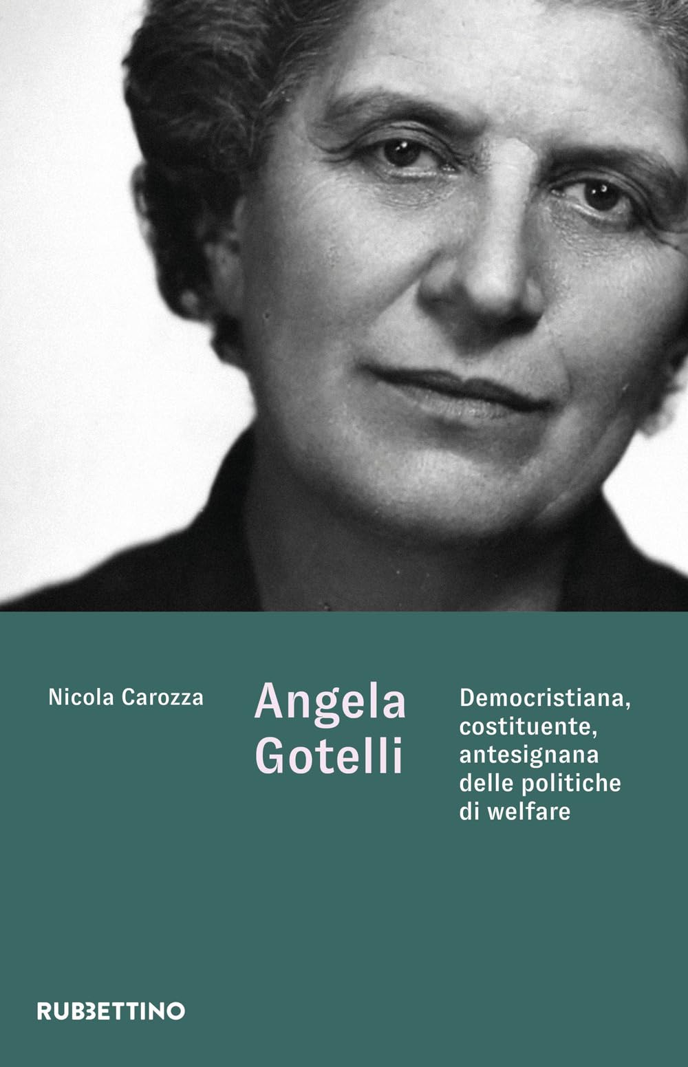 Angela Gotelli. Democristiana, Costituente, Antesignana Delle Politiche Di Welfare - 4