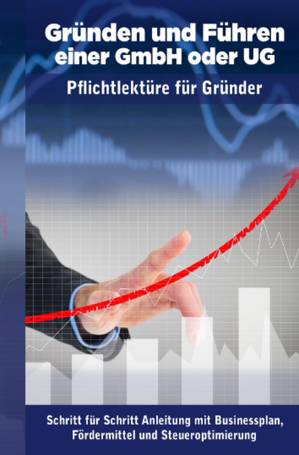 Gründen und Führen einer GmbH oder UG: Was Gründer wissen müssen