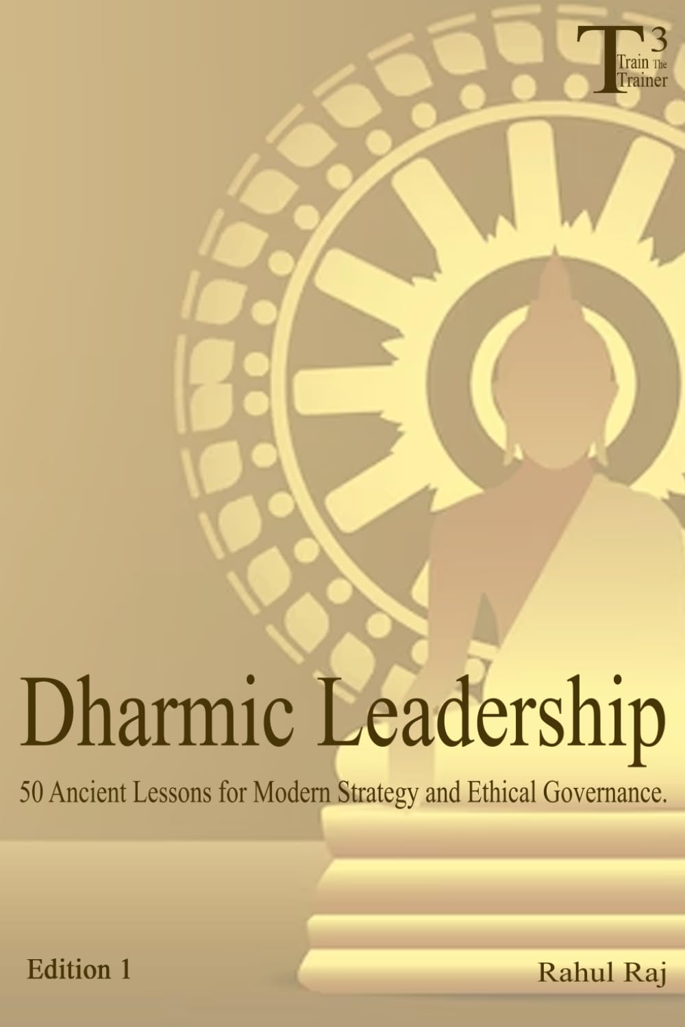Dharmic Leadership: 50 Ancient Lessons for Modern Strategy and Ethical Governance (Training The Trainers)