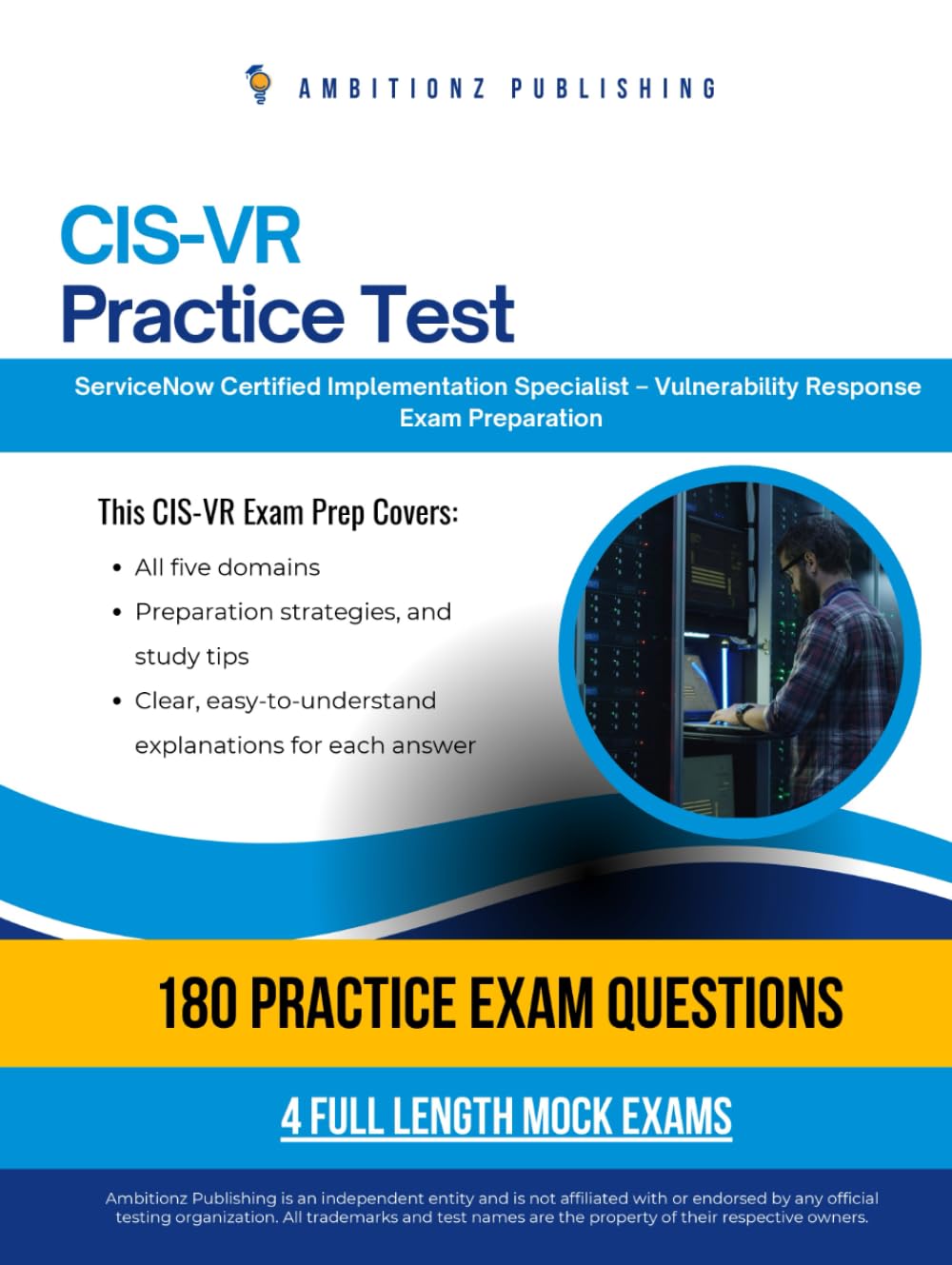 CIS-VR Practice Test: CIS-VR (Certified Implementation Specialist – Vulnerability Response) Exam Prep for ServiceNow Featuring 180 Exam-Style Questions, 4 Mock Exams, and Clear Answer Explanations