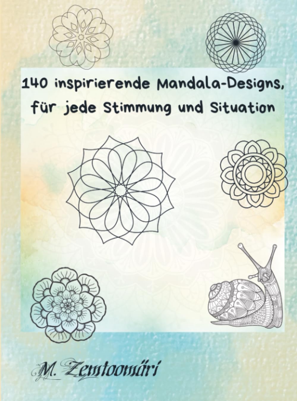 140 inspirierende Mandala-Designs, für jede Stimmung und Situation