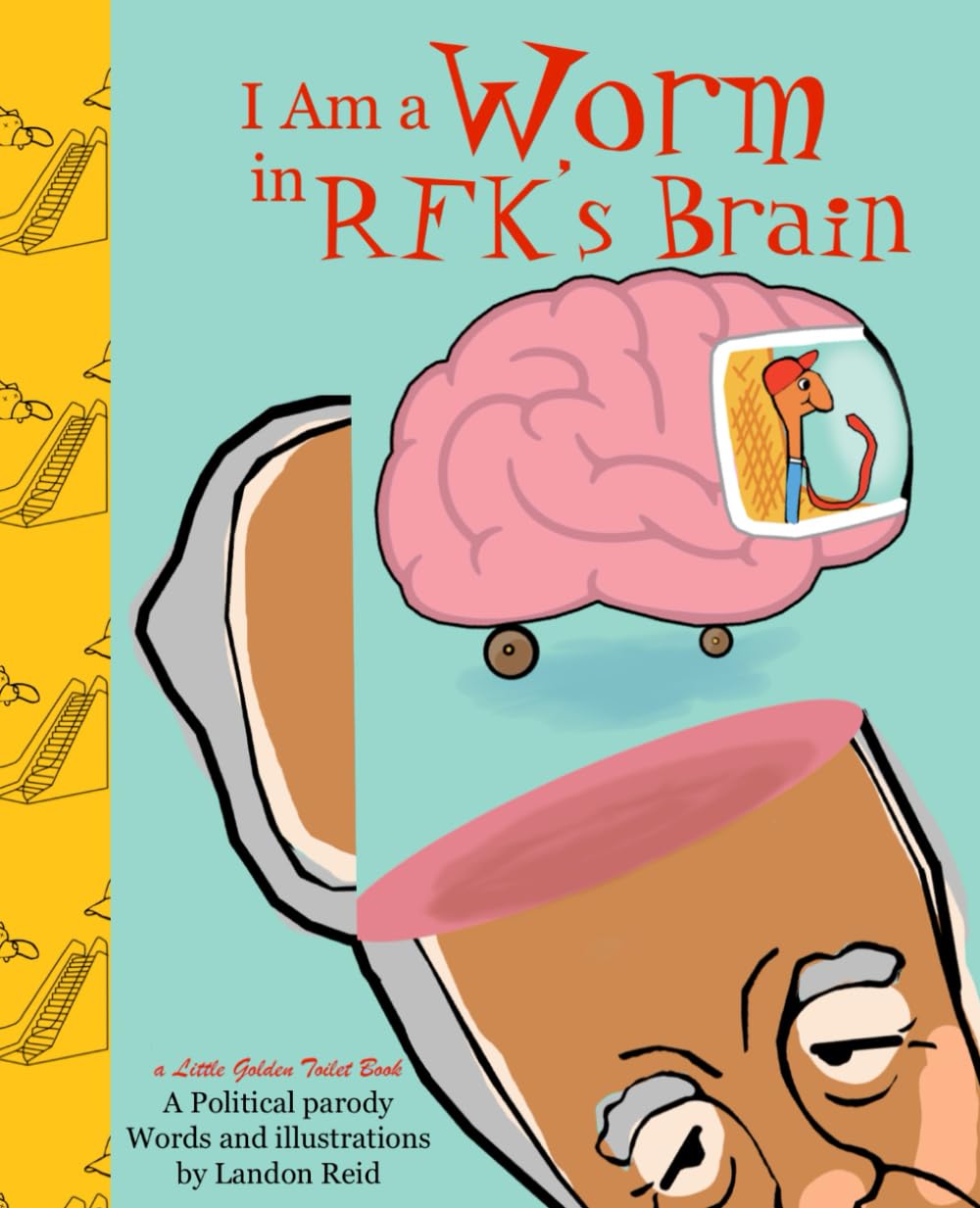I Am a Worm in RFKs Brain: A little golden toilet book