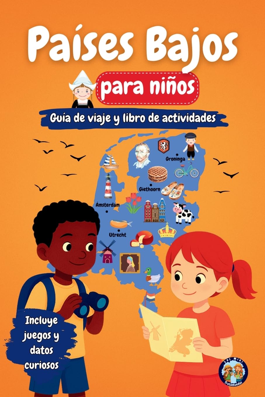 Países Bajos para Niños - Guía de Viaje y Libro de Actividades: Descubre la cultura, la historia, las ciudades y las tradiciones de los Países Bajos (Los Mini Trotamundos)
