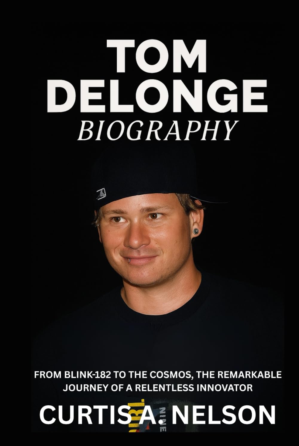 Tom DeLonge Biography: From Blink-182 to the Cosmos, The Remarkable Journey of a Relentless Innovator      Hardcover – September 22, 2025