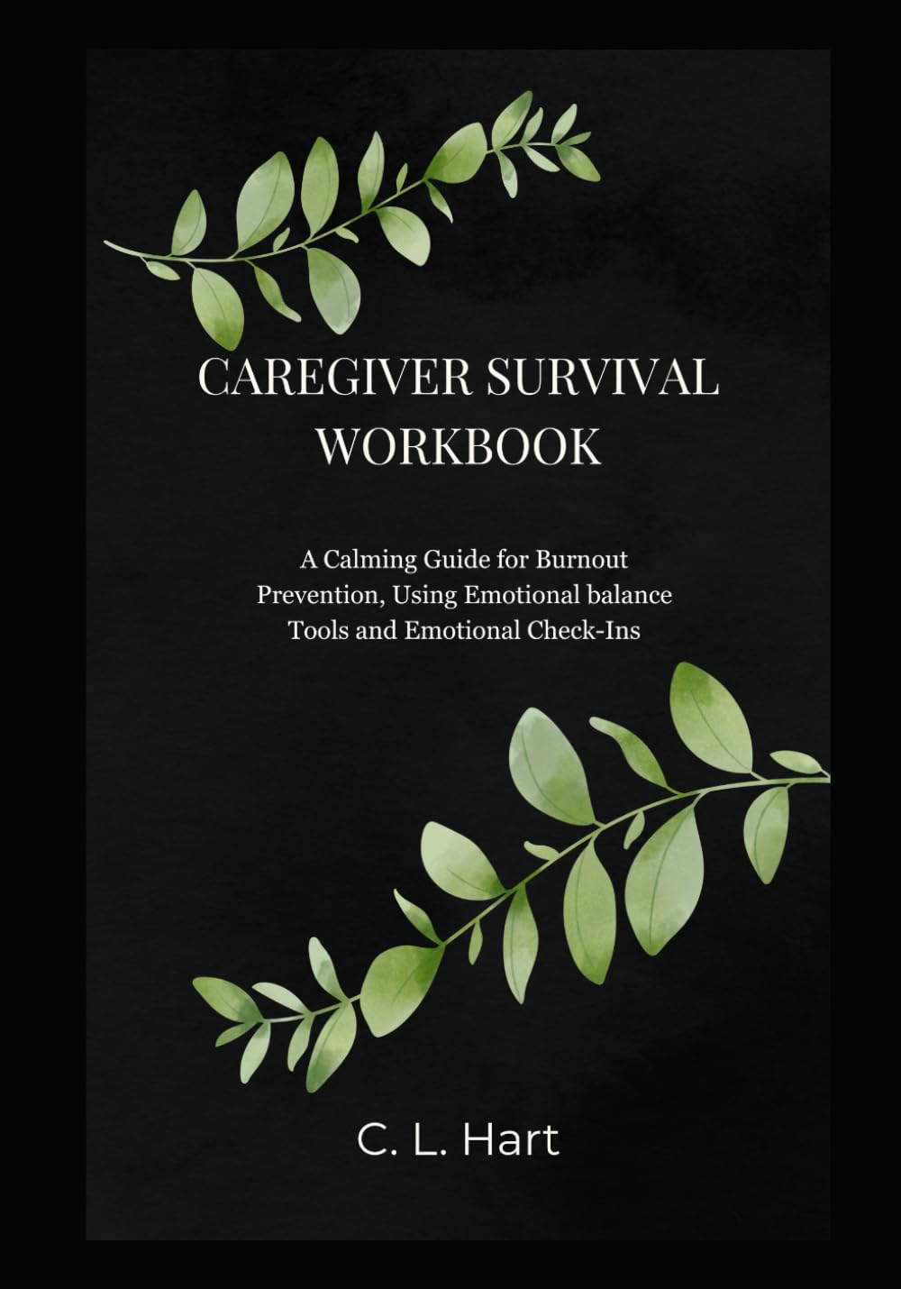 Caregiver Survival Workbook: A Calming Guide for Burnout Prevention, Using Emotional balance Tools and Emotional Check-Ins