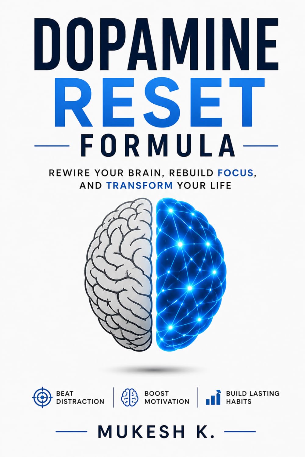 Dopamine Reset Formula: Break Bad Habits, Rewire Your Brain & Build Focus, Discipline and Mental Clarity