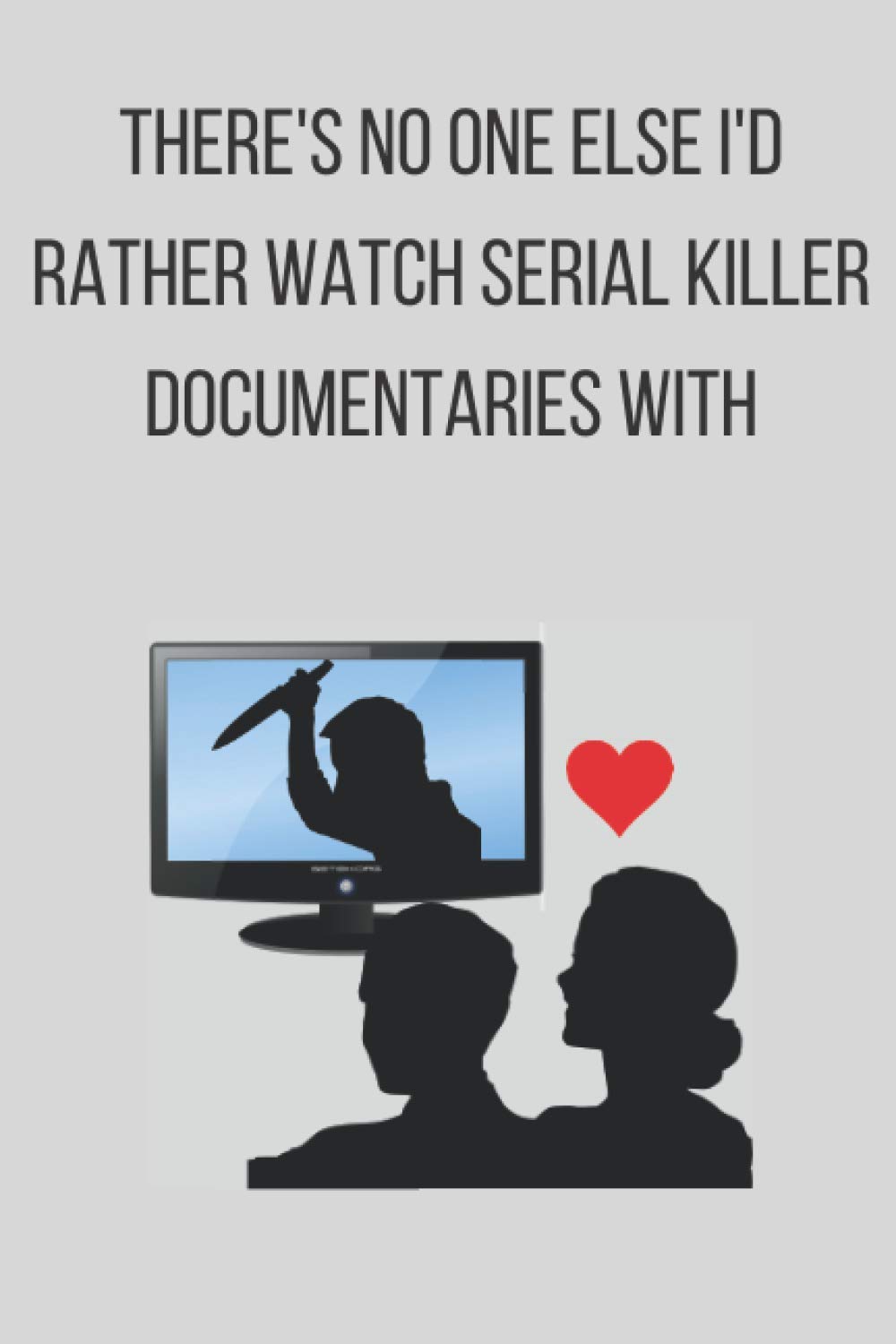 There's no one else I'd rather watch Serial Killer documentaries with: Valentines day gift, birthday present, lined journal, lined notebook, for men, for women, blue, funny, serial killer, murder