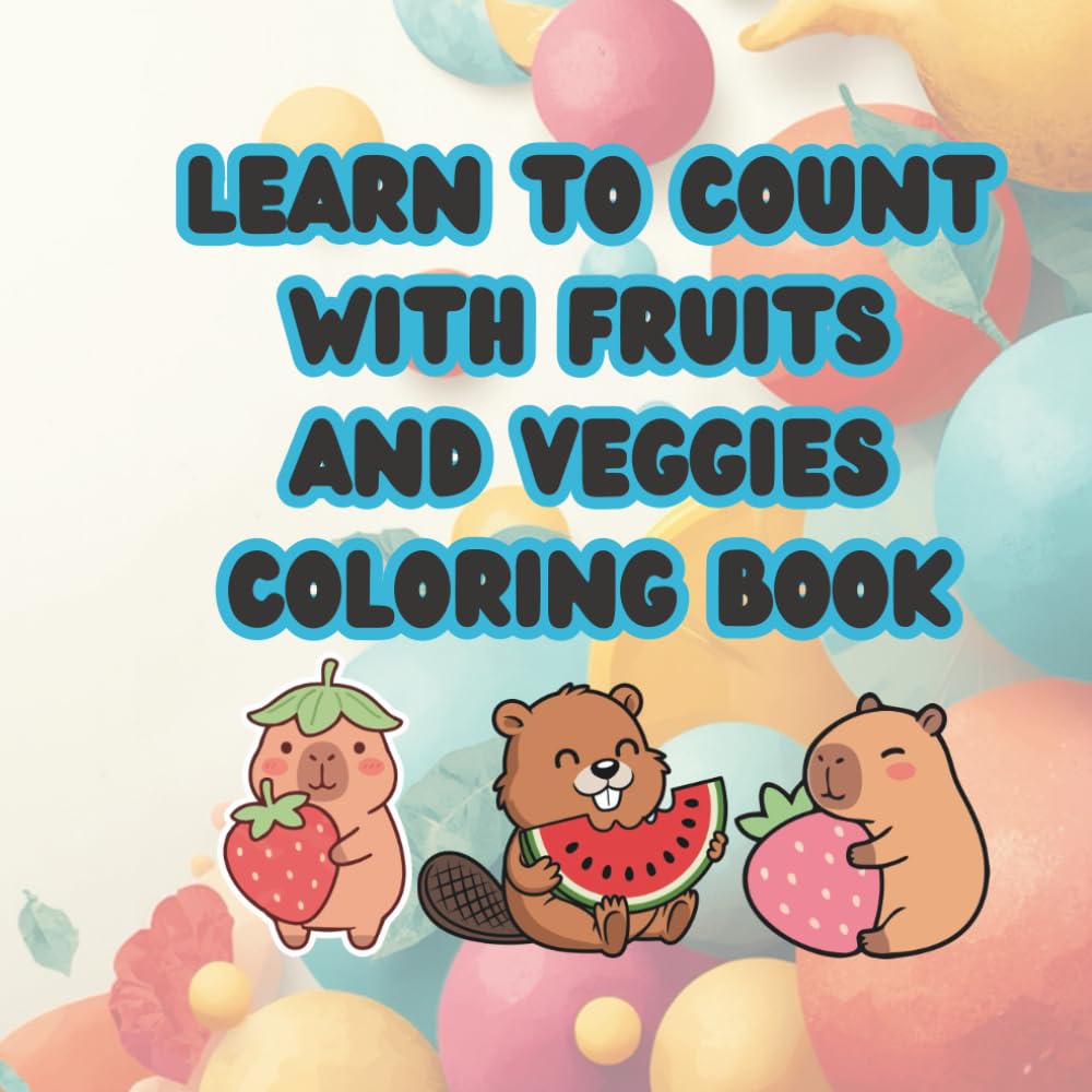 Count & Color Fruits and Veggies Coloring Book for Kids Ages 1–5: Fun and Easy Numbers 1–20 with Cute Fruits and Vegetables for Toddlers and Preschoolers