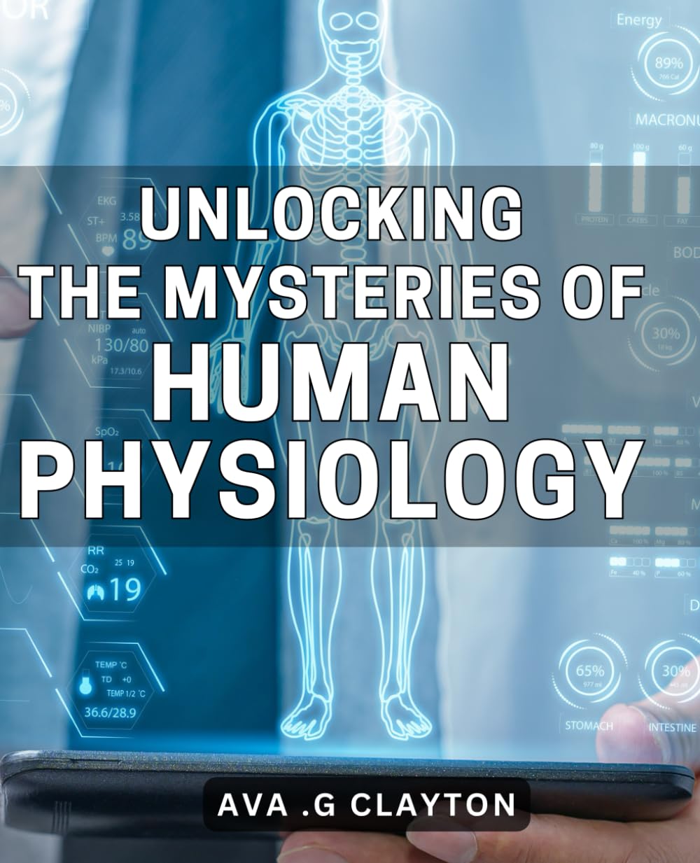 Unlocking the Mysteries of Human Physiology: Uncover the Secrets of Our Body's Physiology for Optimal Health and Performance