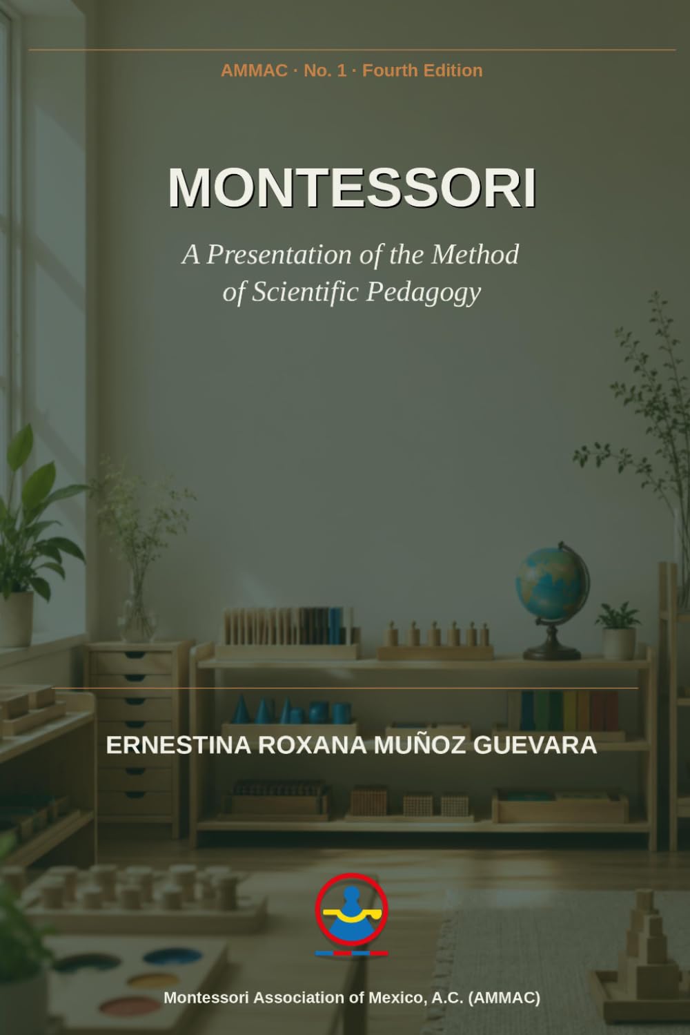 Montessori: A Presentation of the Method of Scientific Pedagogy (Roxana Muñoz Montessori Library)