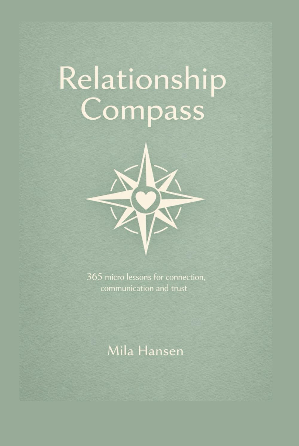 Relationship Compass: 365 micro lessons for connection, communication and trust