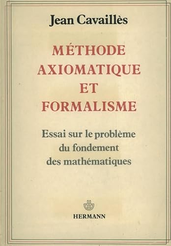 Méthode axiomatique et formalisme: Essai sur le problème du fondement des mathématiques