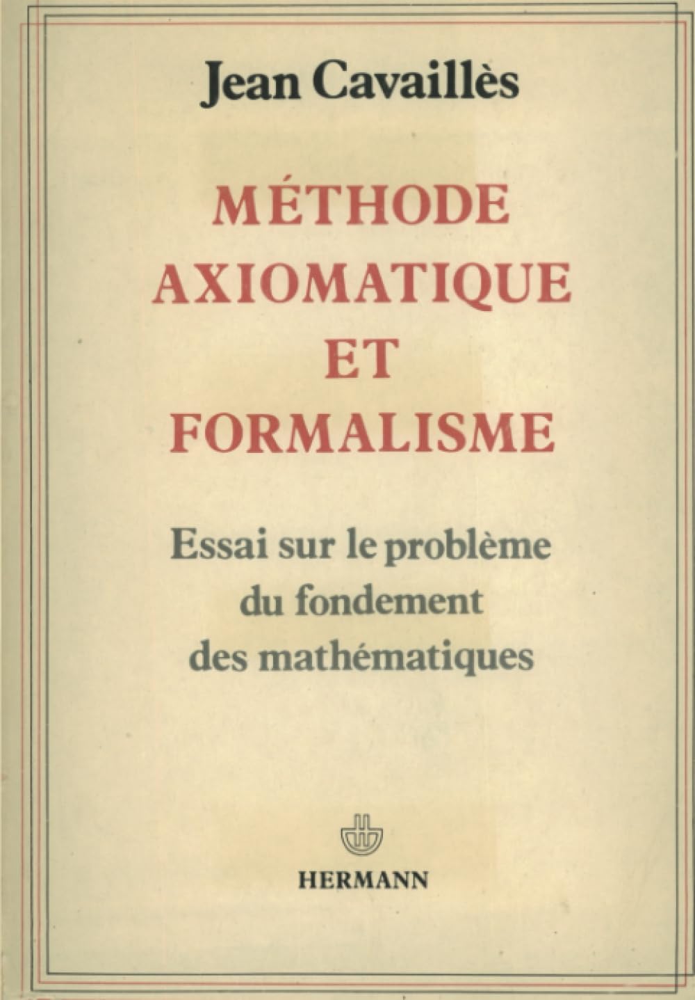 Méthode axiomatique et formalisme: Essai sur le problème du fondement des mathématiques (HR.HORS COLLEC.)