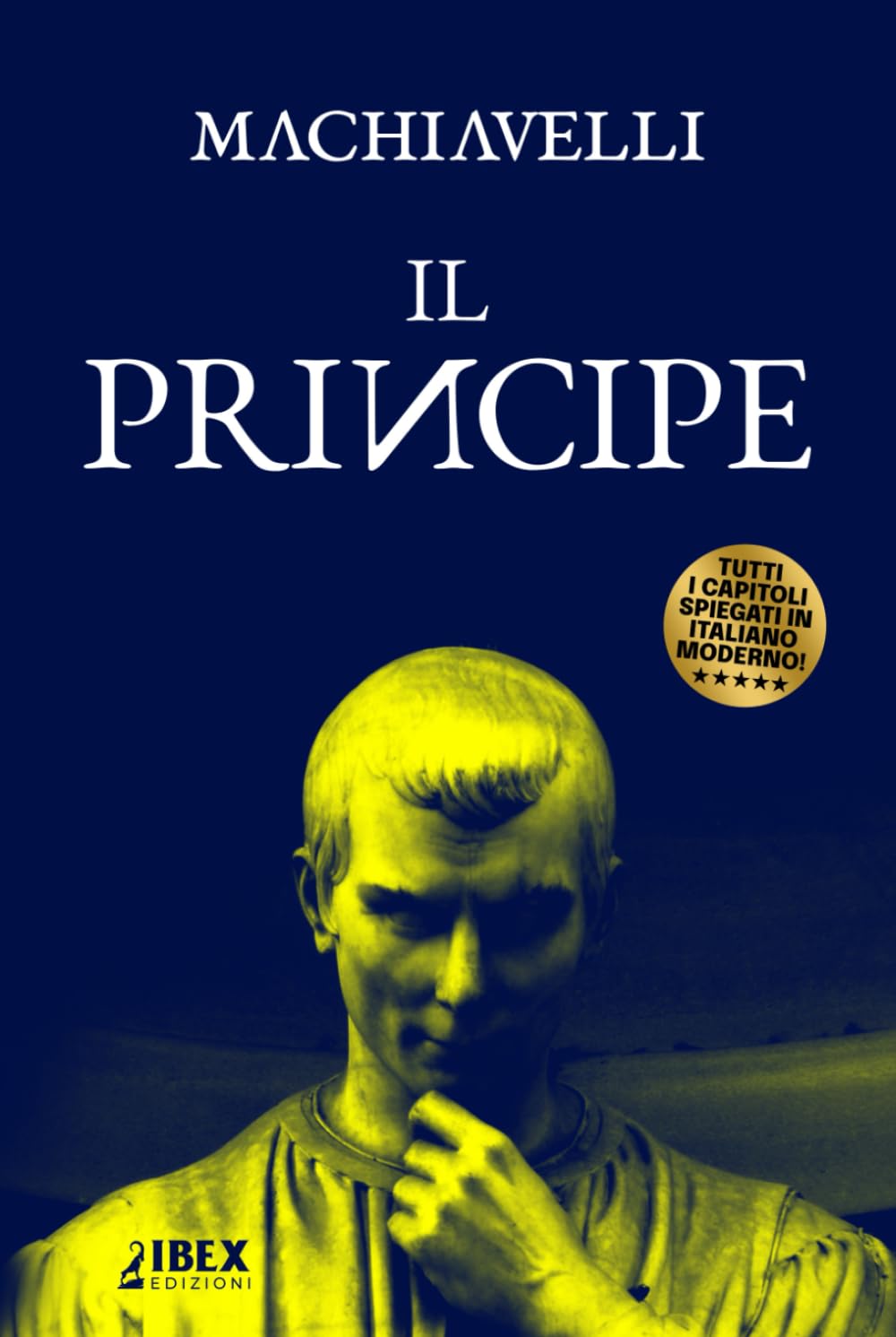 Il Principe: Testo originale e versione in italiano moderno, capitolo per capitolo