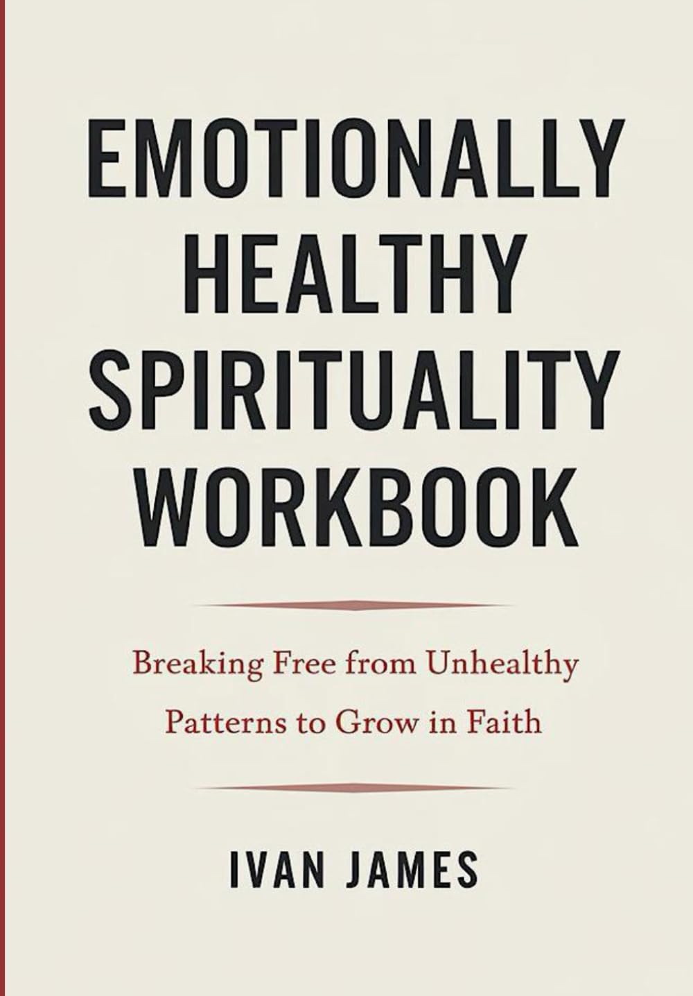 Emotionally Healthy Spirituality Workbook: Breaking Free from Unhealthy Patterns to Grow in Faith