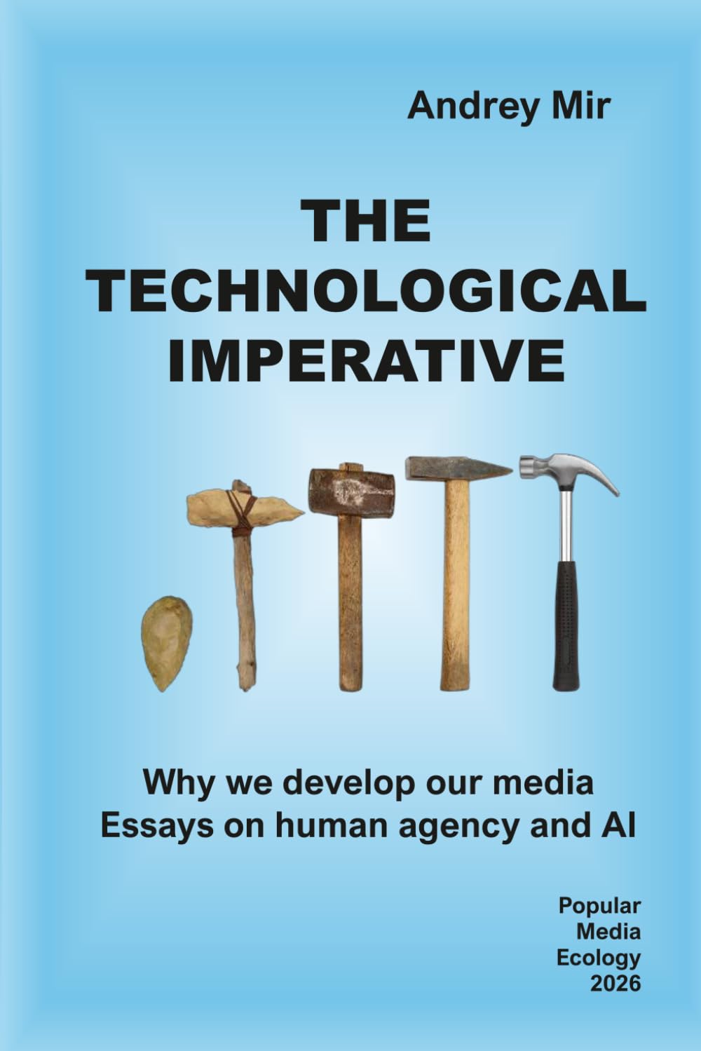 The technological imperative. Why we develop our media. Essays on human agency and AI