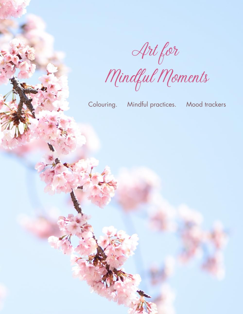 Art for Mindful Moments. Colouring, Meditations, Mood trackers.