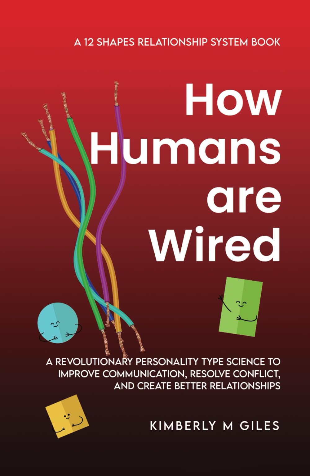 How Humans are Wired: A revolutionary personality type science to improve communication, resolve conflict, and create better relationships