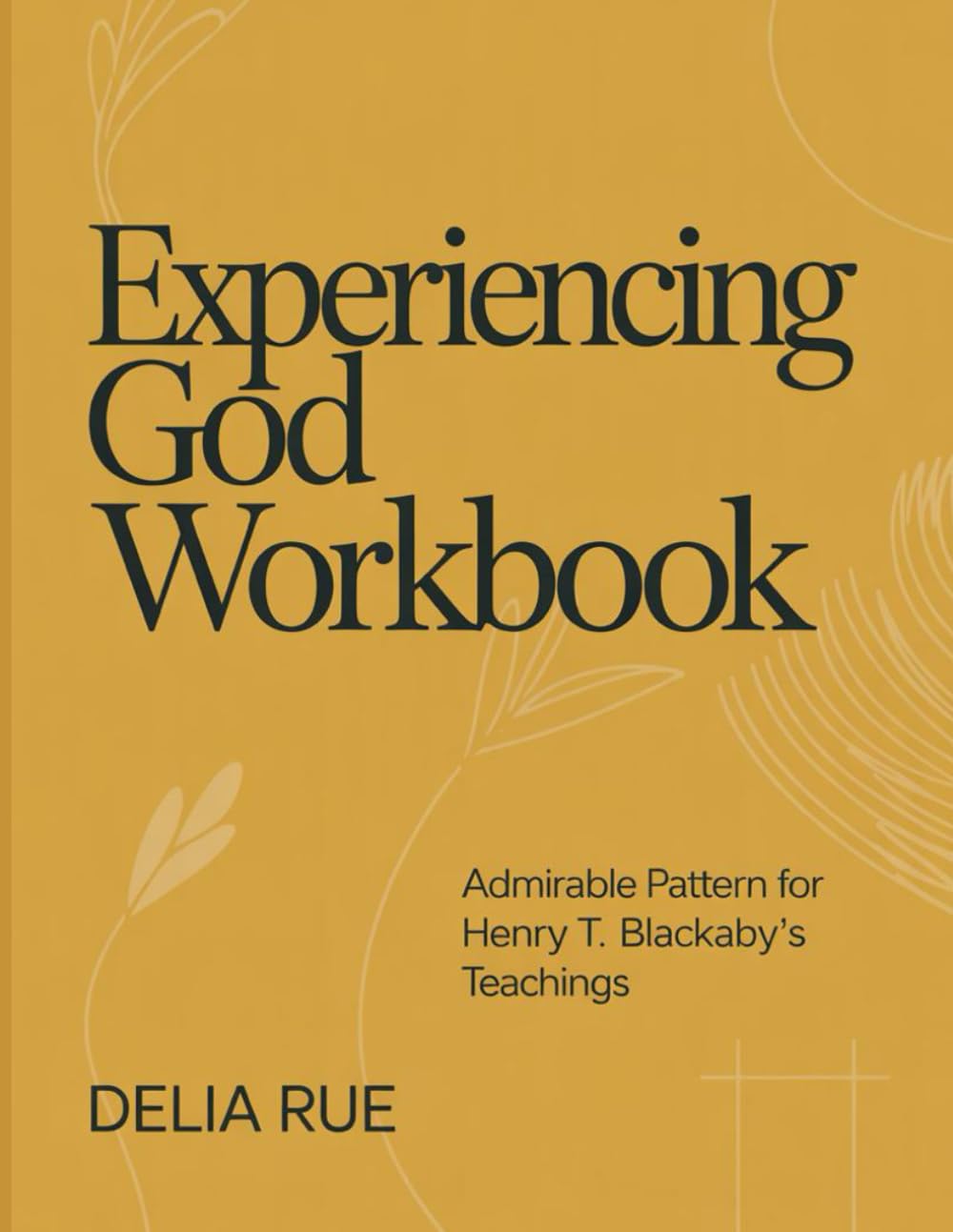 Experiencing God Workbook: Admirable Pattern for Henry T. Blackaby's Teachings
