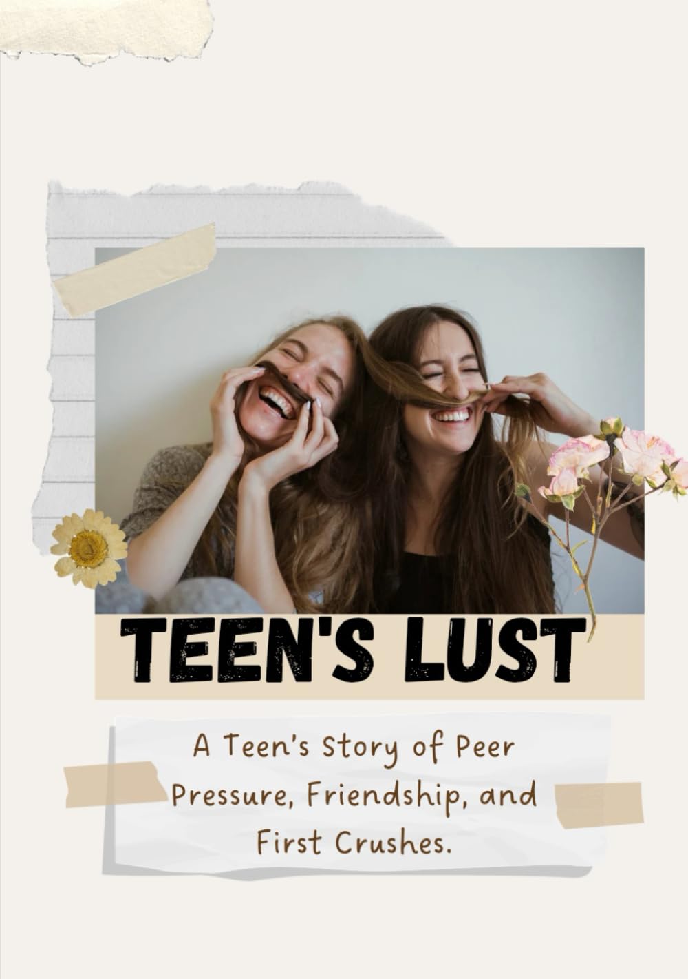 TEENS LUST: A Teen’s Story of Peer Pressure, Friendship, and First Crushes.