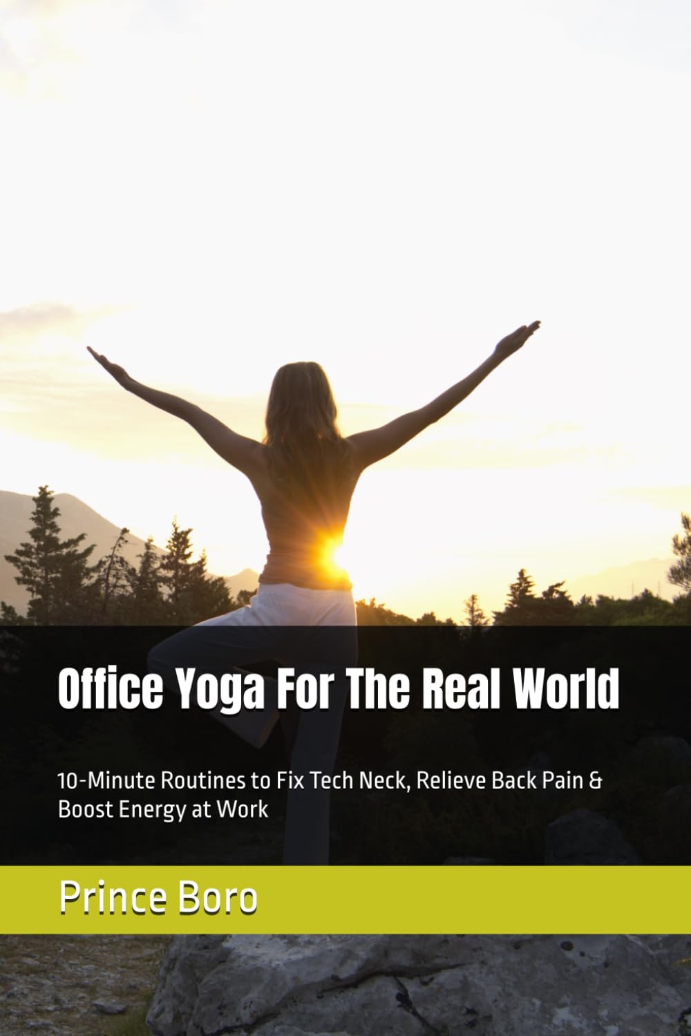 Office Yoga For The Real World: 10-Minute Routines to Fix Tech Neck, Relieve Back Pain & Boost Energy at Work