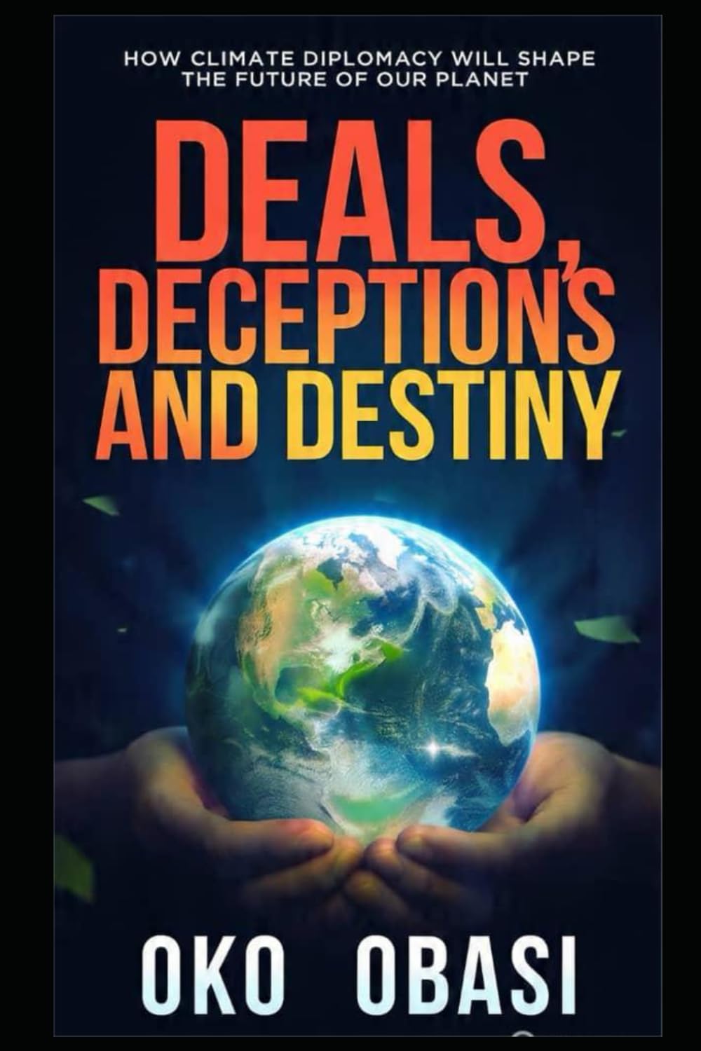 Deals, Deceptions, and Destiny: How Climate Diplomacy Will Shape the Future of Our Planet
