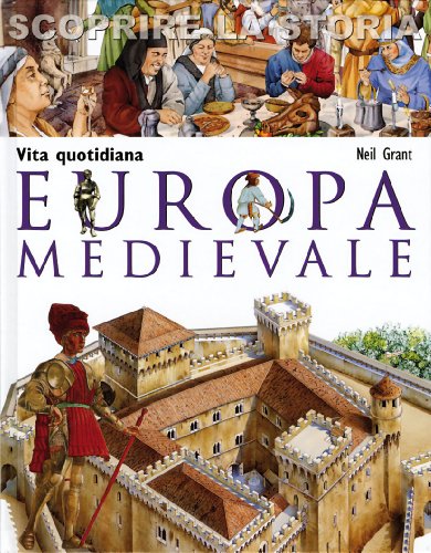 Europa medievale. Vita quotidiana. Scoprire la storia Europa medievale. Vita quotidiana. Scoprire la storia