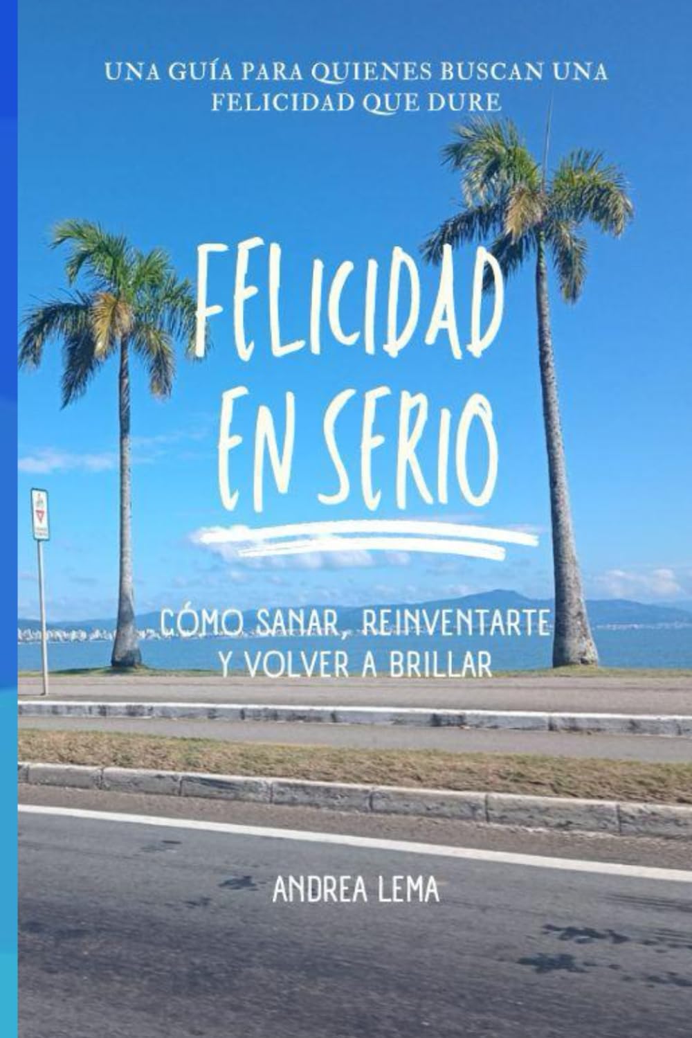 Felicidad en Serio: Cómo sanar, reinventarte y volver a brillar