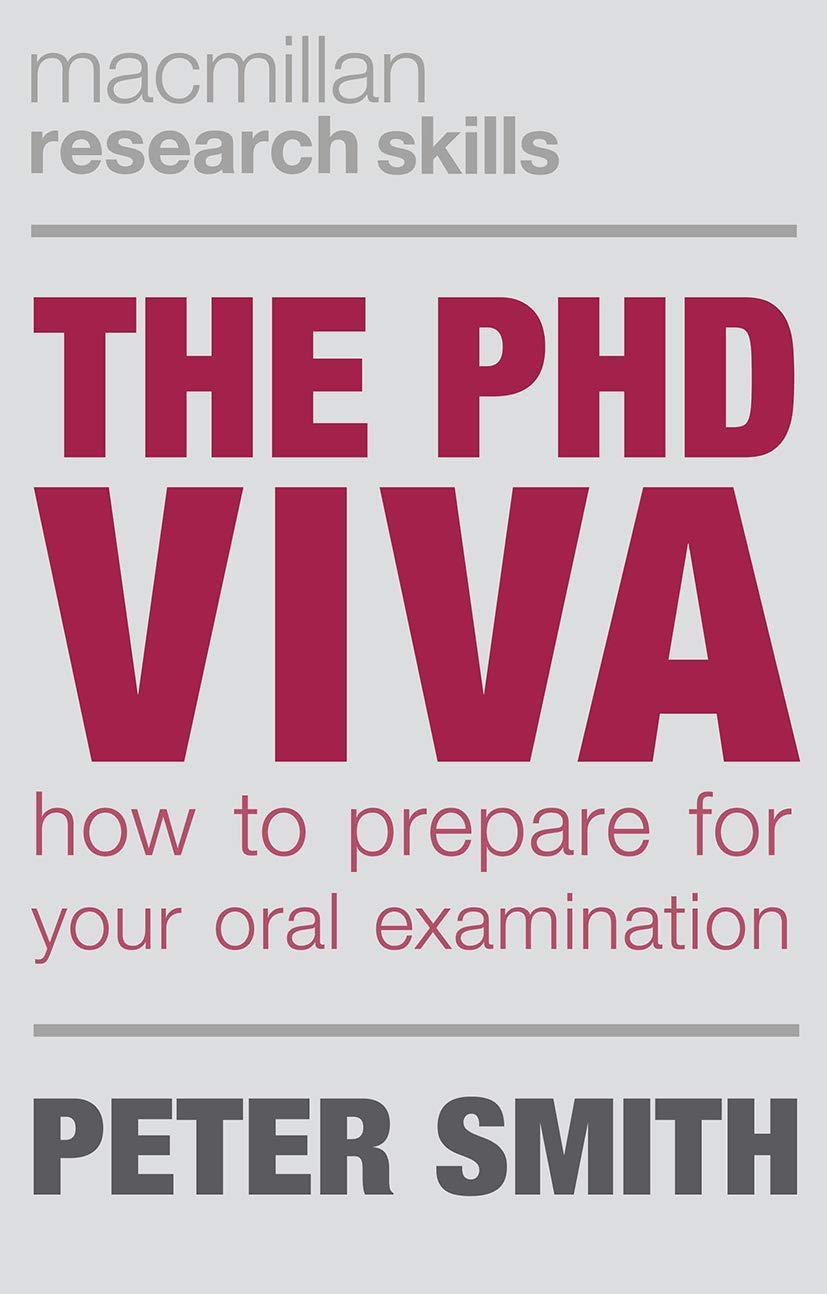 The PhD Viva: How to Prepare for Your Oral Examination: 9 (Macmillan Research Skills)