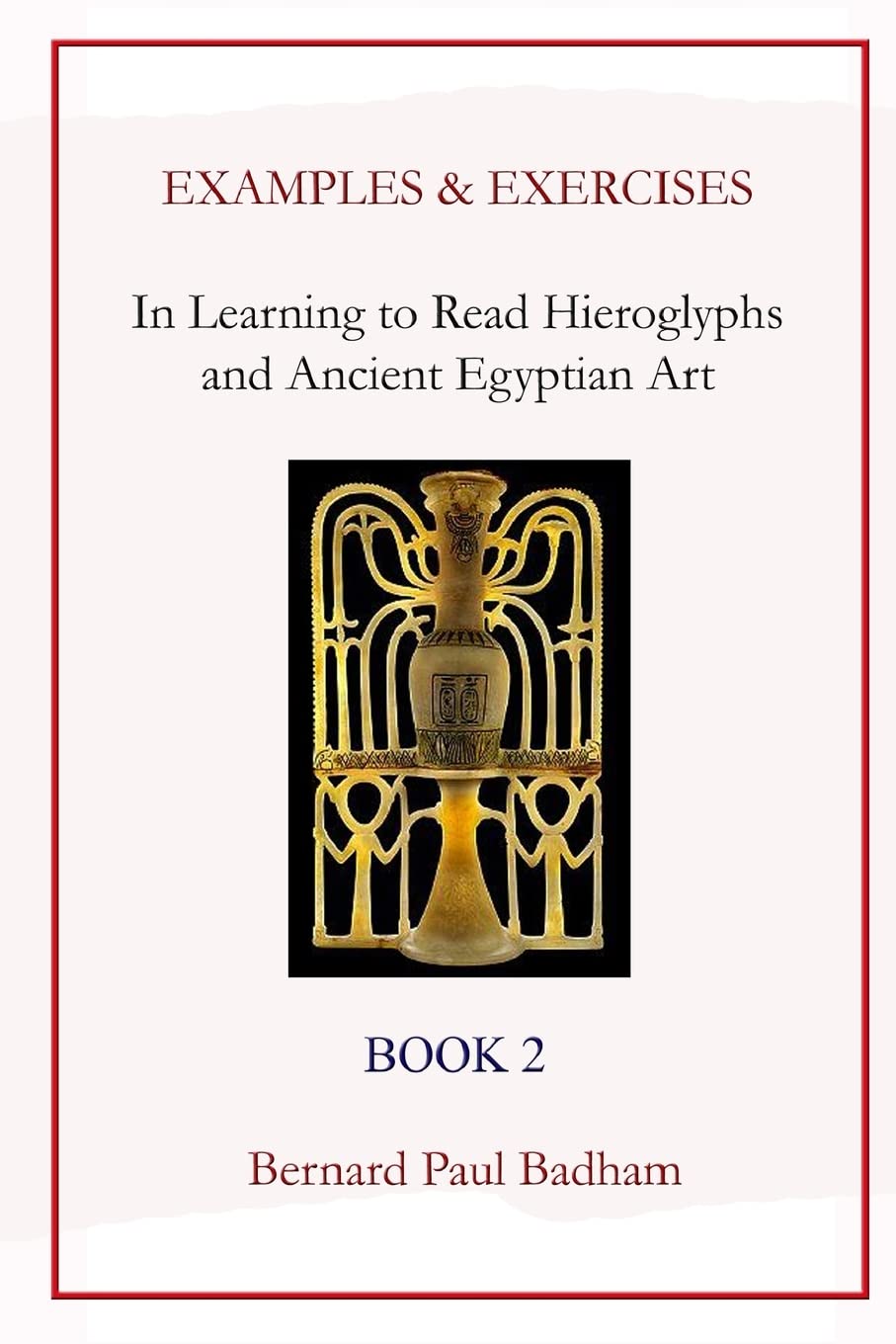 Examples & Exercises - In Learning to Read Hieroglyphs and Ancient Egyptian Art: Book 2 (Reading hieroglyphs and ancient Egyptian art)