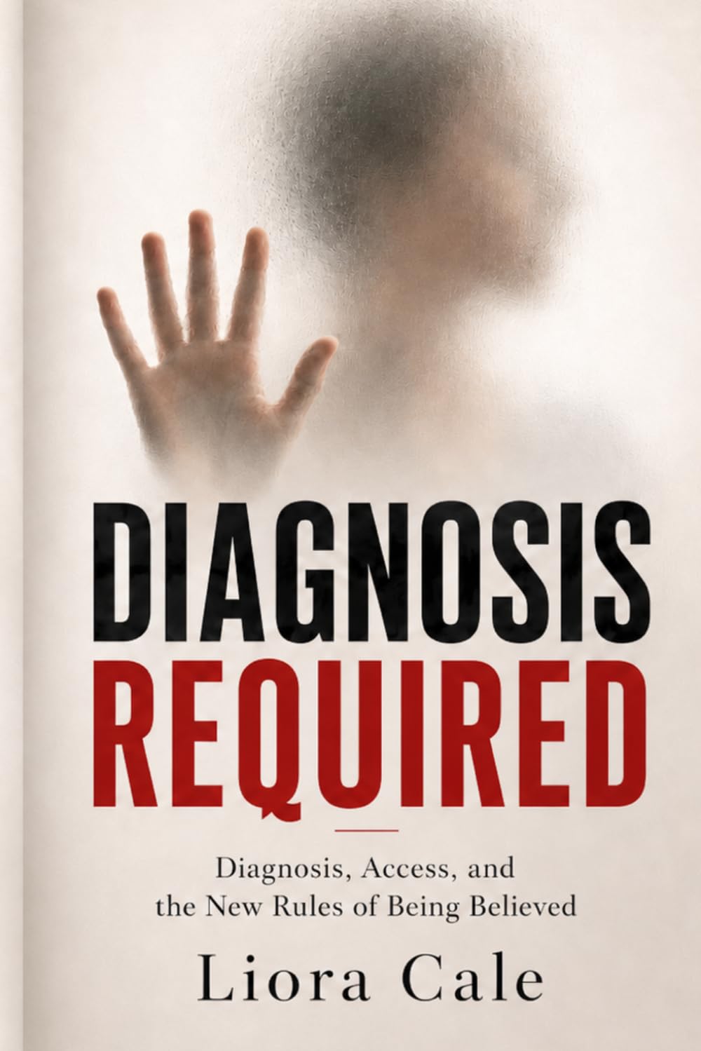 Diagnosis Required: Diagnosis, Access, and the New Rules of Being Believed