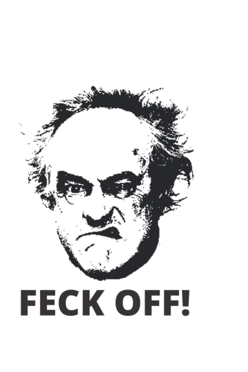 Feck Off!: Father Jacks Notebook Journal For Fans Of Father Ted