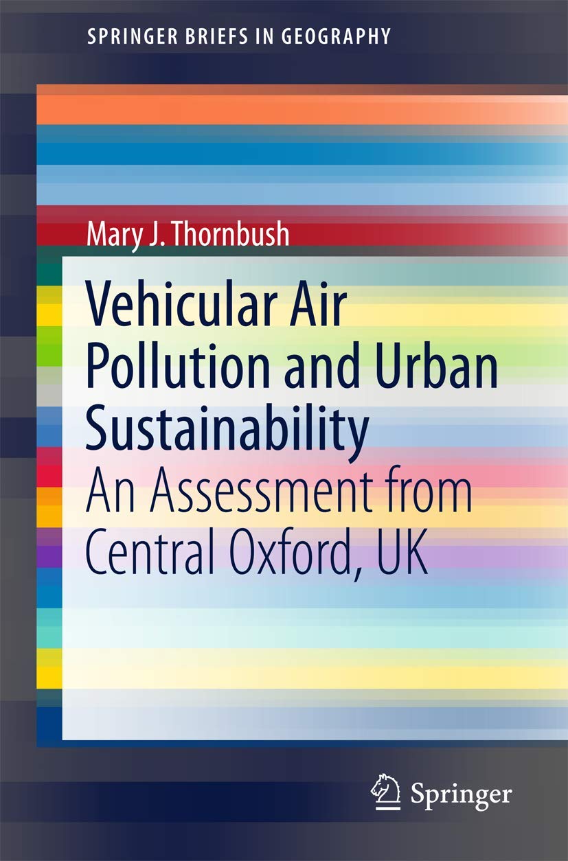 Vehicular Air Pollution and Urban Sustainability: An Assessment from Central Oxford, UK (SpringerBriefs in Geography)