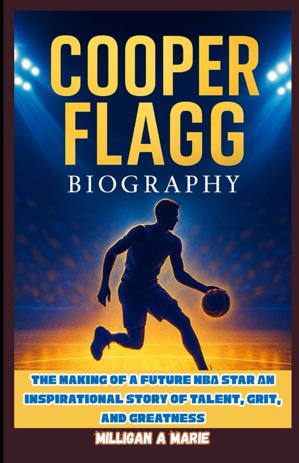COOPER FLAGG BIOGRAPHY: The Making of a Future NBA Star: An Inspirational Story of Talent, Grit, and Greatness