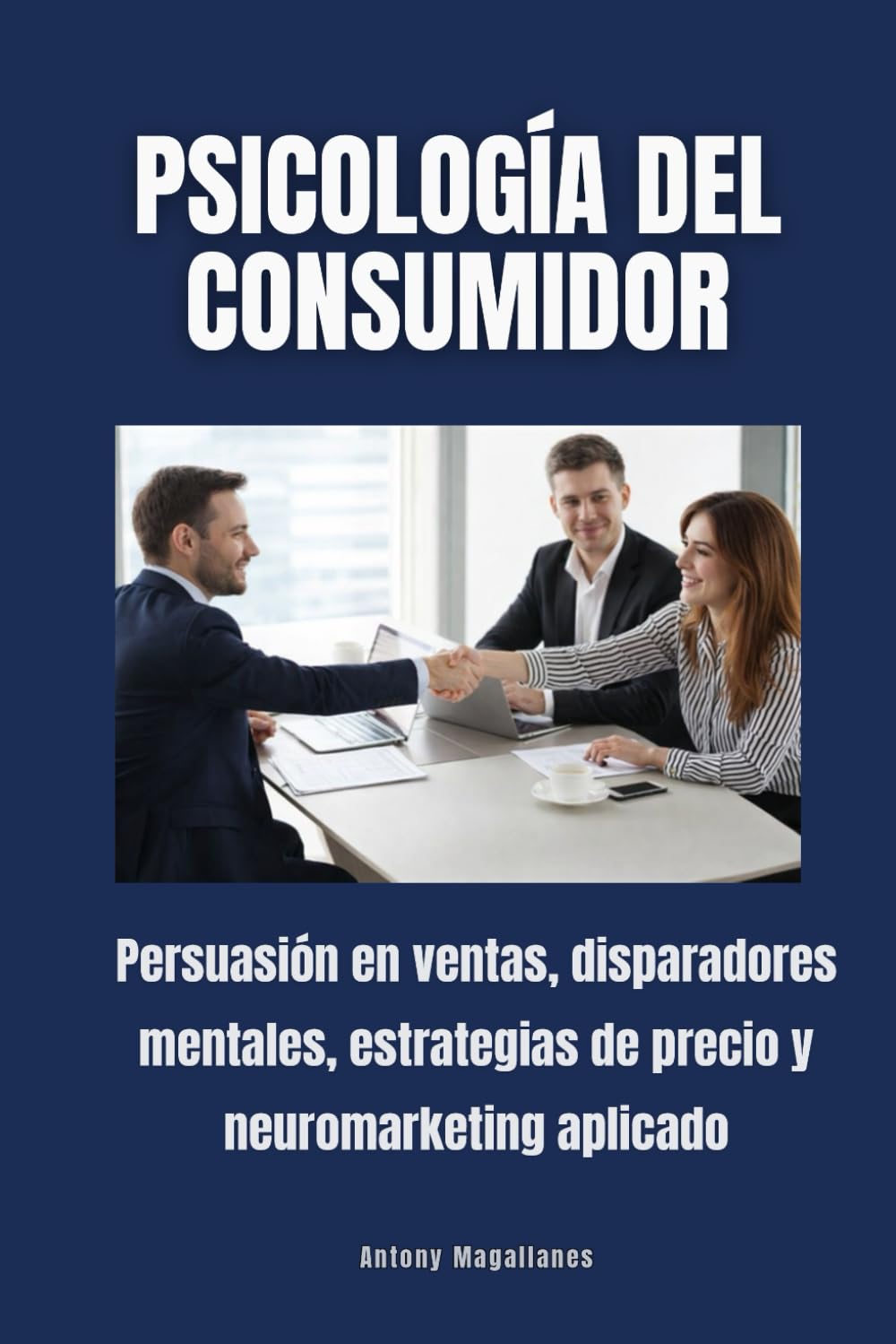 Psicología del Consumidor: Persuasión en ventas, disparadores mentales, estrategias de precio y neuromarketing aplicado