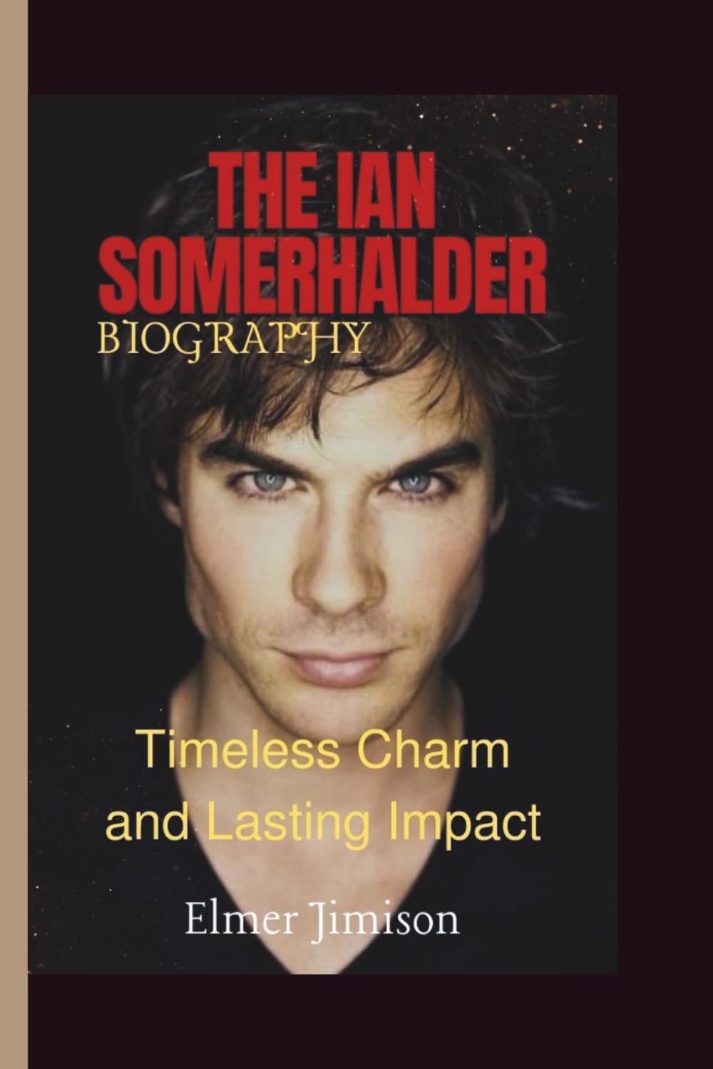 THE IAN SOMERHALDER BIOGRAPHY: Timeless Charm and Lasting Impact
