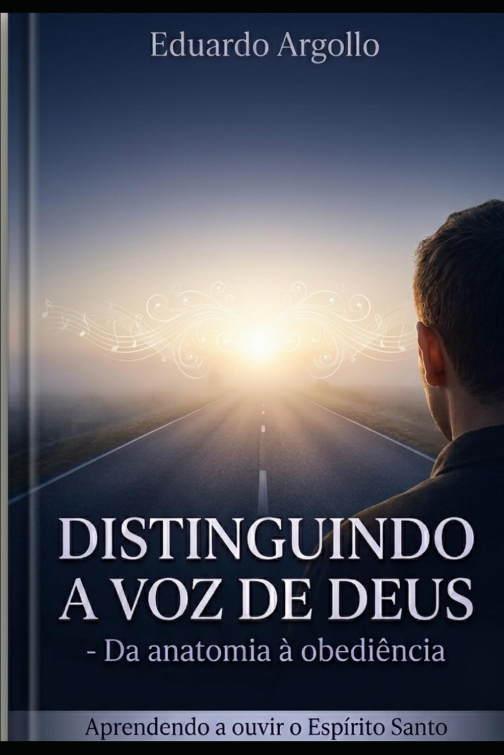 Distinguindo a voz de Deus: como aprender a ouvir, reconhecer e obedecer ao Espírito Santo