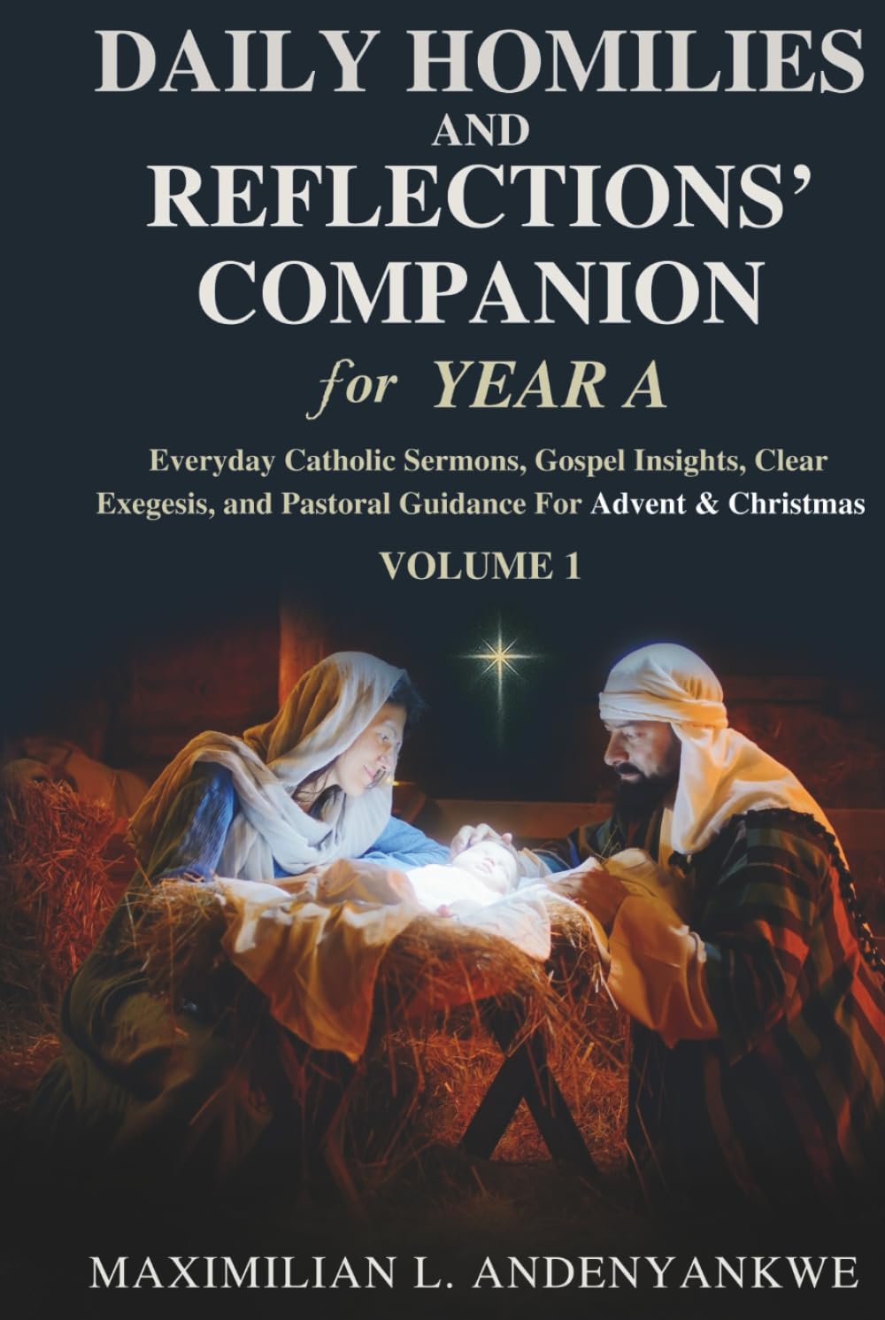 Daily Homilies and Reflections’ Companion for Year A: Everyday Catholic Sermons, Gospel Insights, Clear Exegesis, and Pastoral Guidance for Advent & Christmas