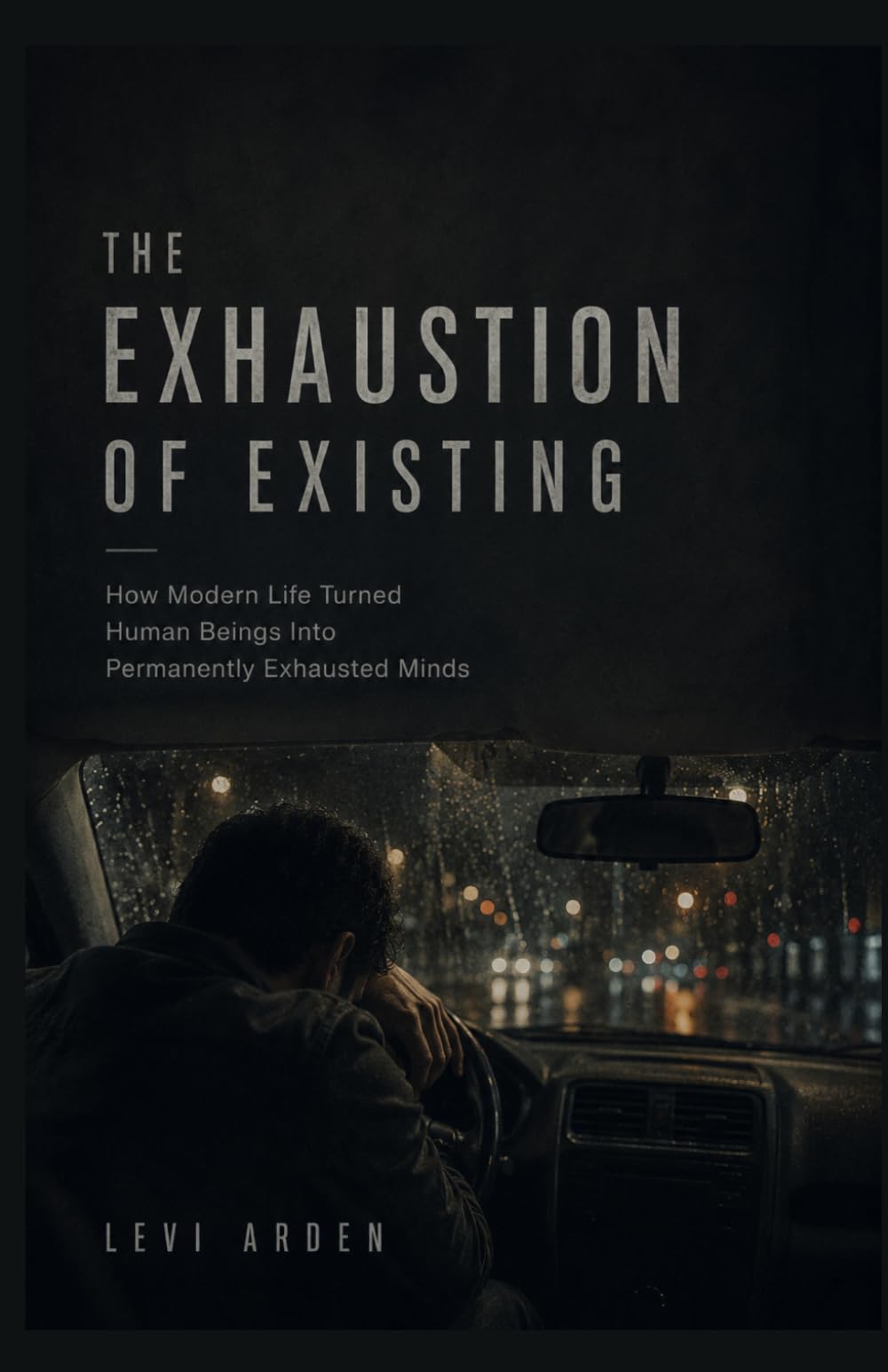 THE EXHAUSTION OF EXISTING: How Modern Life Turned Human Beings Into Permanently Exhausted Minds (The Fragmented Consciousness)