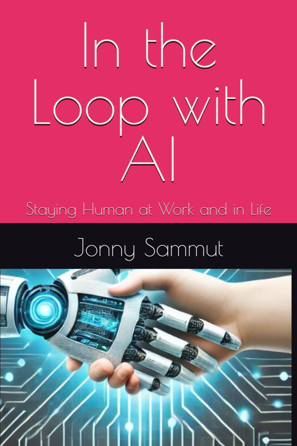 In the Loop with AI: Staying Human at Work and in Life