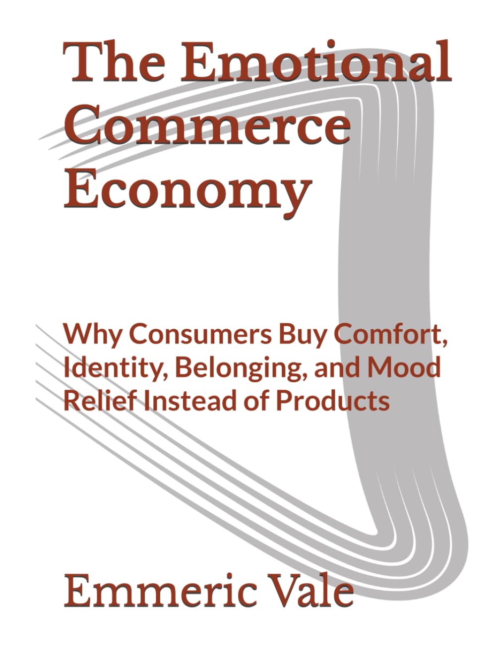 The Emotional Commerce Economy: Why Consumers Buy Comfort, Identity, Belonging, and Mood Relief Instead of Products
